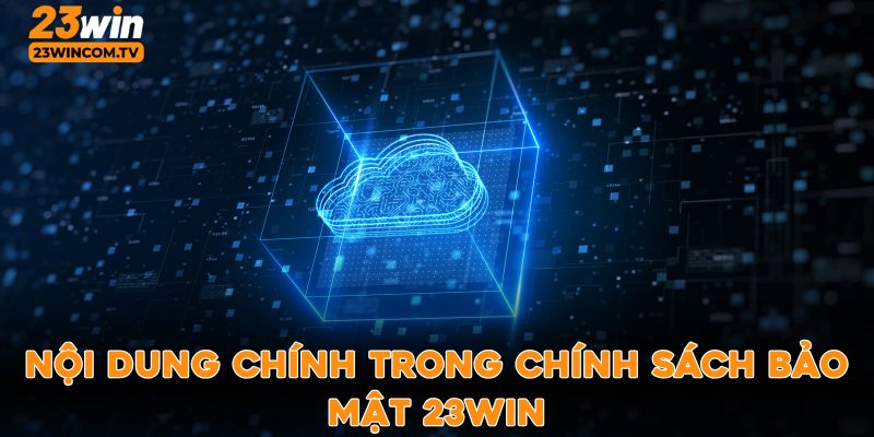 Nội dung chi tiết của chính sách bảo mật 23win